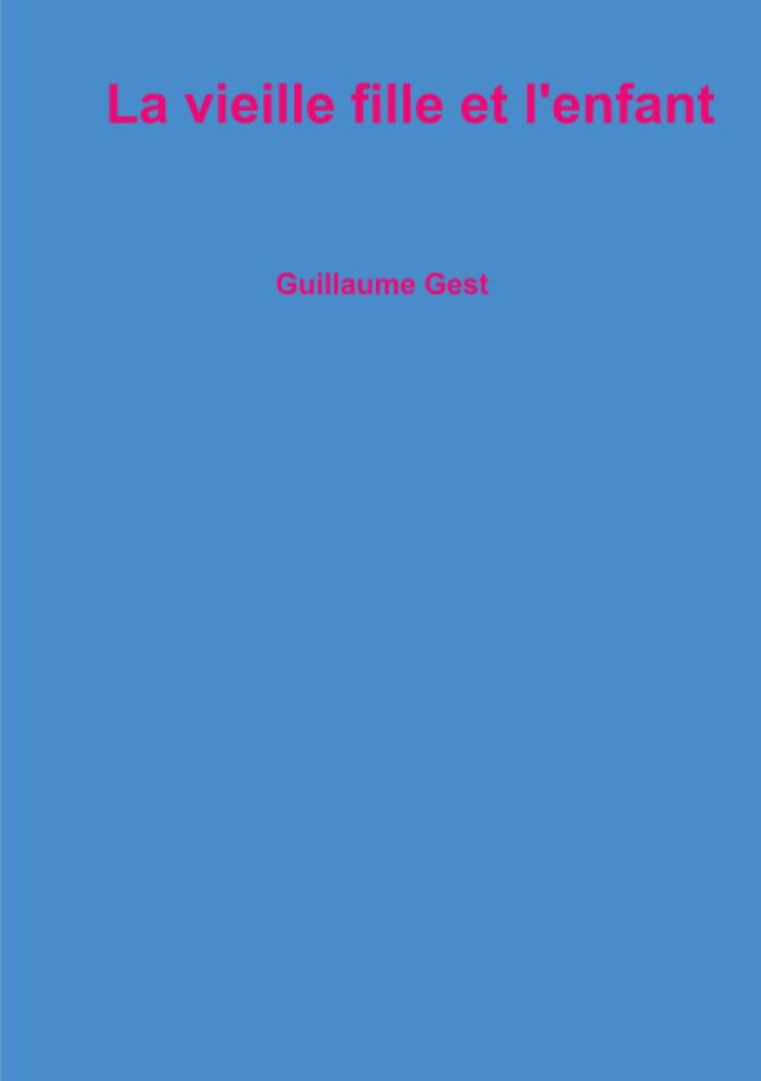 Couverture du livre « LA VIEILLE FILLE ET L'ENFANT » de Guillaume Gest, librairie Les Contes Infusés à Corte
