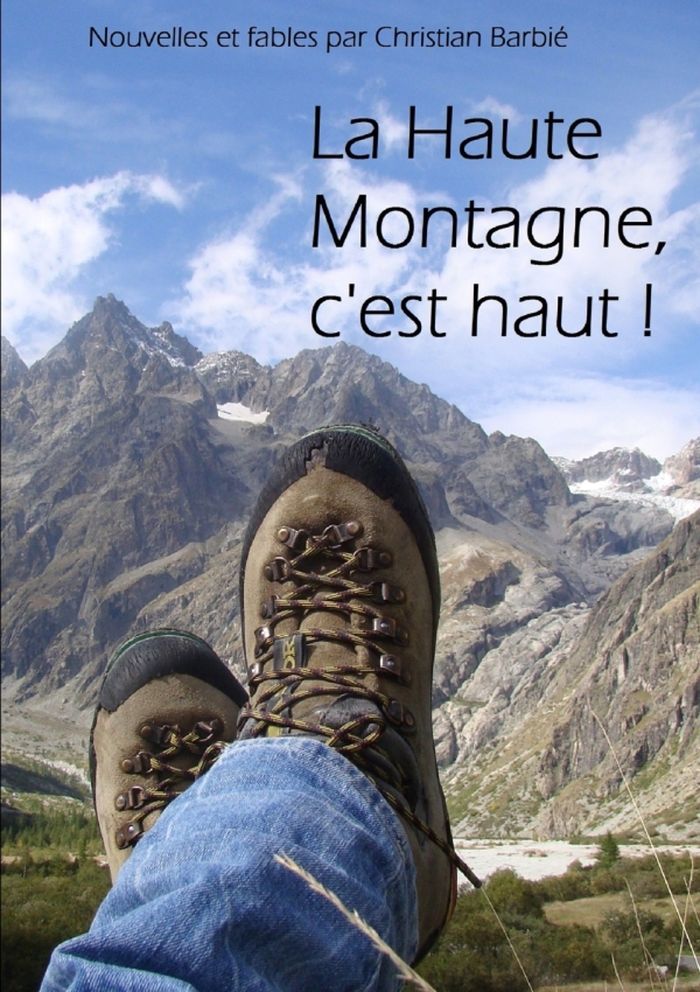 Couverture du livre « LA HAUTE MONTAGNE, C'EST HAUT » de Christian Barbie, librairie Les Contes Infusés à Corte