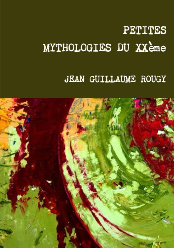 Couverture du livre « PETITES MYTHOLOGIES DU XXEME » de Jean Rougy, librairie Les Contes Infusés à Corte