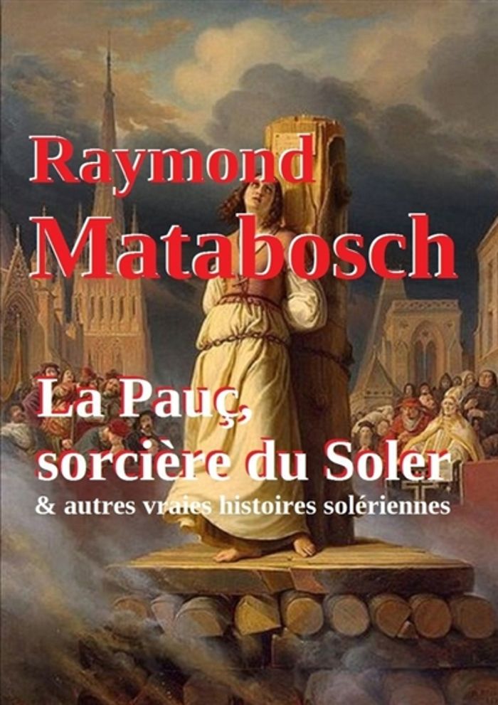 Couverture du livre « LA PAUC, SORCIERE DU SOLER & AUTRES VRAIES HISTOIRES SOLERIENNES. », librairie Les Contes Infusés à Corte