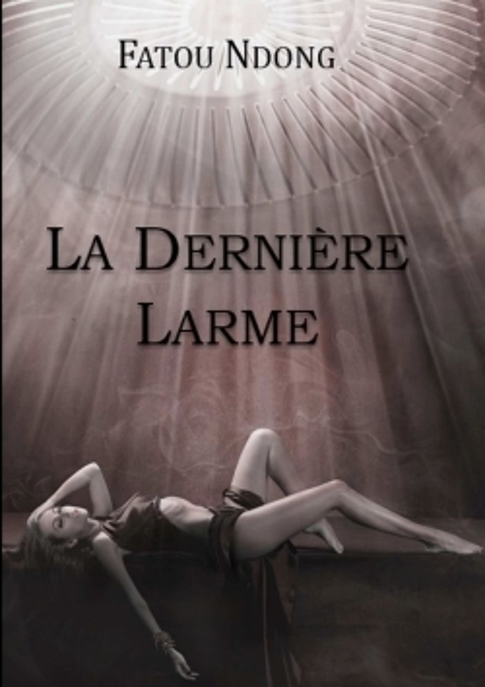 Couverture du livre « LA DERNIERE LARME » de Fatou Ndong, librairie Les Contes Infusés à Corte