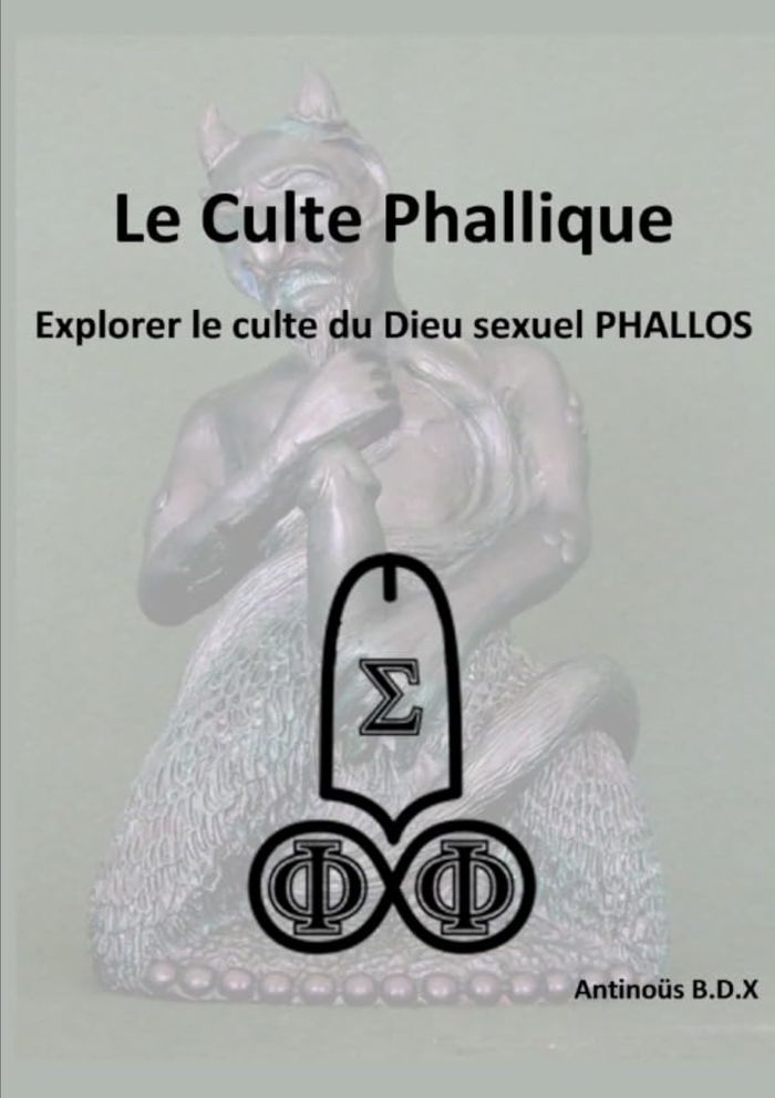 Couverture du livre « LE CULTE PHALLIQUE EXPLORER LE CULTE DU DIEU SEXUEL PHALLOS » de Antinous B.D.X, librairie Les Contes Infusés à Corte