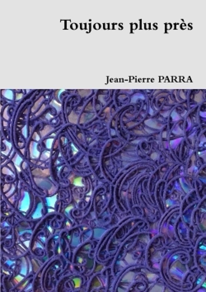Couverture du livre « TOUJOURS PLUS PRES » de Jean-Pierre Parra, librairie Les Contes Infusés à Corte