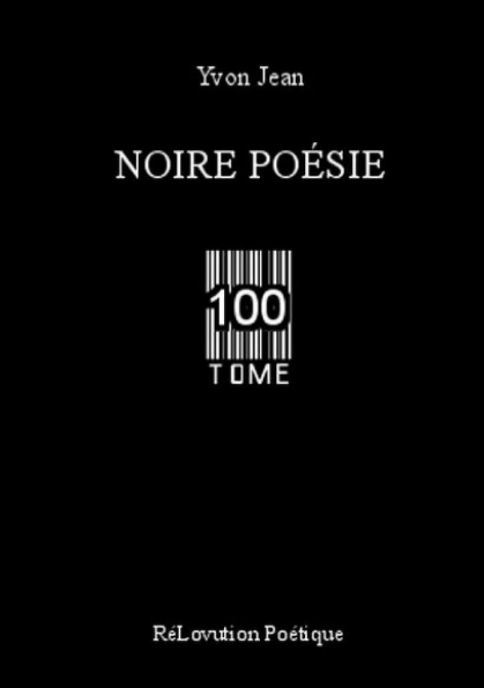 Couverture du livre « NOIRE POESIE TOME 100 » de Yvon Jean, librairie Les Contes Infusés à Corte