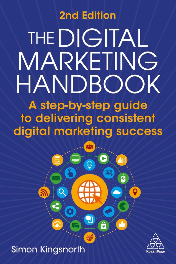 Couverture du livre « THE DIGITAL MARKETING HANDBOOK - A STEP-BY-STEP GUIDE TO DELIVERING CONSISTENT DIGITAL MARKETING SUC » de Simon Kingsnorth, librairie Les Contes Infusés à Corte