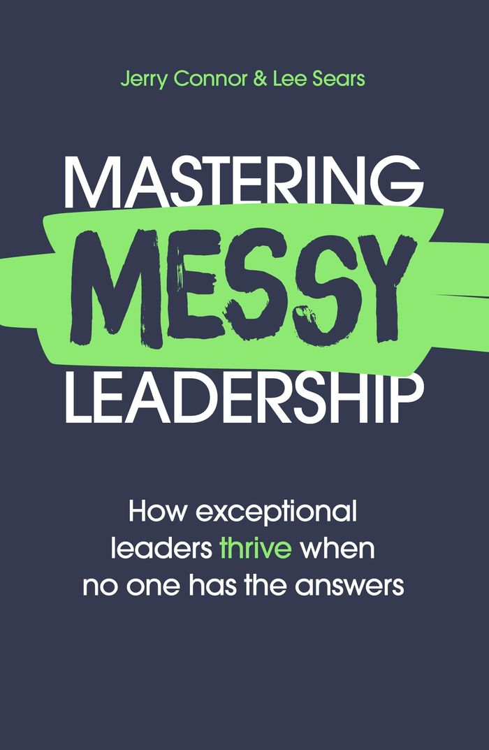 Couverture du livre « MASTERING MESSY LEADERSHIP - HOW EXCEPTIONAL LEADERS THRIVE WHEN NO ONE HAS THE ANSWERS » de Connor/sears, librairie Les Contes Infusés à Corte
