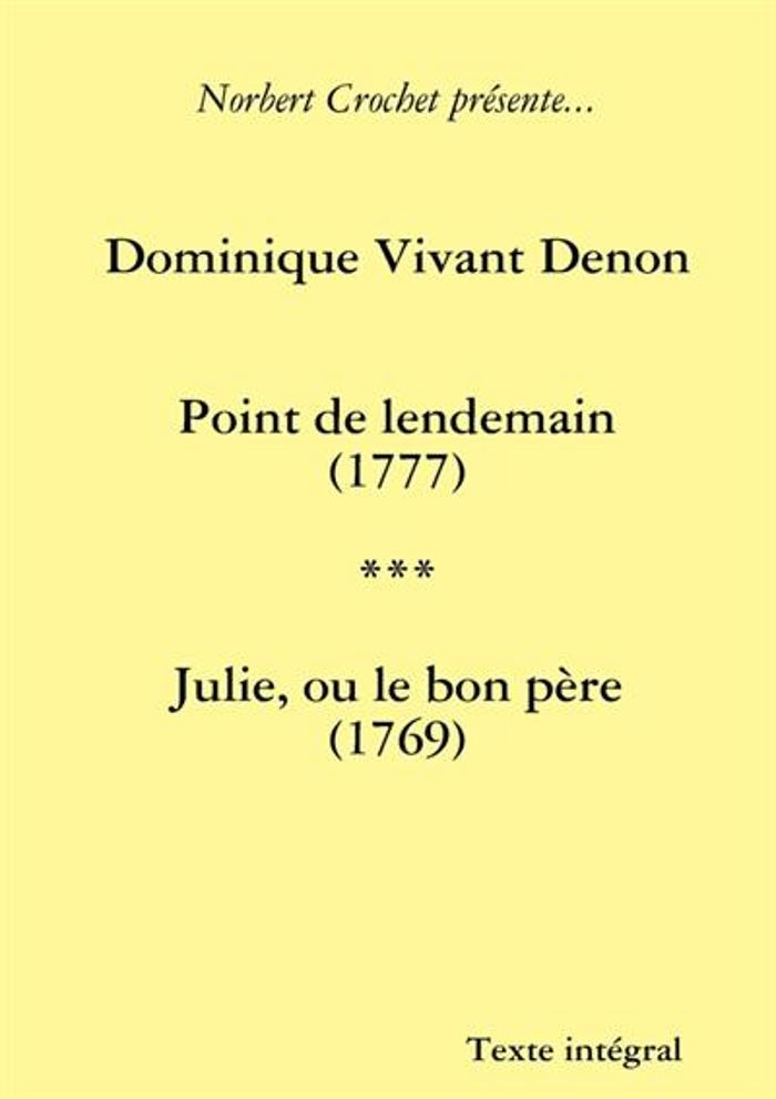 Couverture du livre « DOMINIQUE VIVANT DENON - POINT DE LENDEMAIN / JULIE, OU LE BON PERE » de Norbert Crochet, librairie Les Contes Infusés à Corte