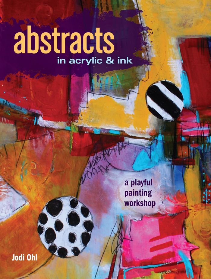 Couverture du livre « ABSTRACTS IN ACRYLIC AND INK - A PLAYFUL PAINTING WORKSHOP » de Jodi Ohl, librairie Les Contes Infusés à Corte