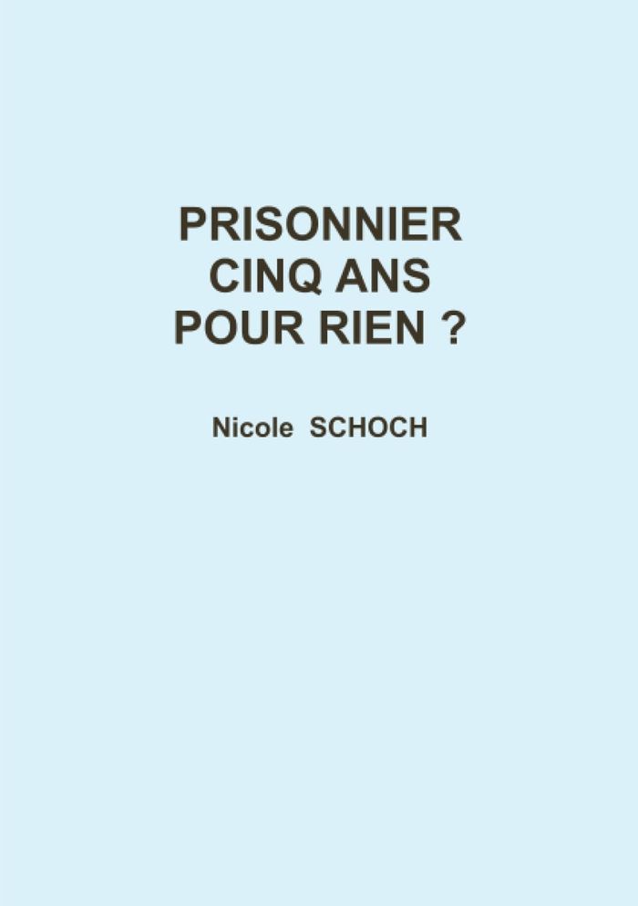 Couverture du livre « PRISONNIER CINQ ANS POUR RIEN ? » de Nicole Schoch, librairie Les Contes Infusés à Corte