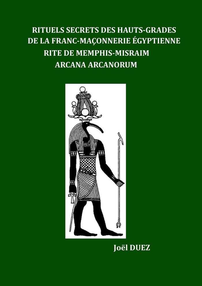 Couverture du livre « RITUELS SECRETS DES HAUTS-GRADES DE LA FRANC-MACONNERIE EGYPTIENNE - RITE DE MEMPHIS-MISRAIM ARCANA » de Joel Duez, librairie Les Contes Infusés à Corte