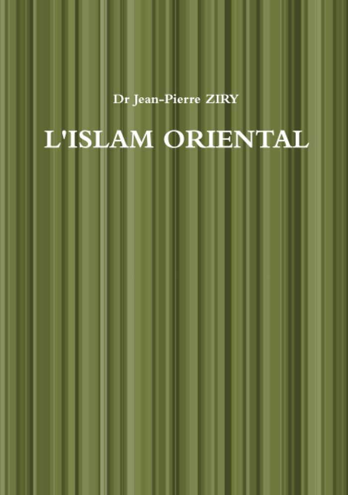 Couverture du livre « L'ISLAM ORIENTAL » de Ziry Dr Jean-Pierre, librairie Les Contes Infusés à Corte