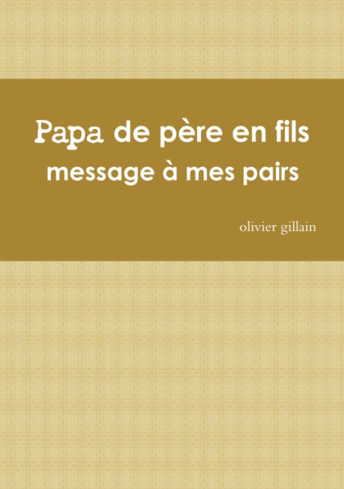 Couverture du livre « PAPA DE PERE EN FILS » de Olivier Gillain, librairie Les Contes Infusés à Corte