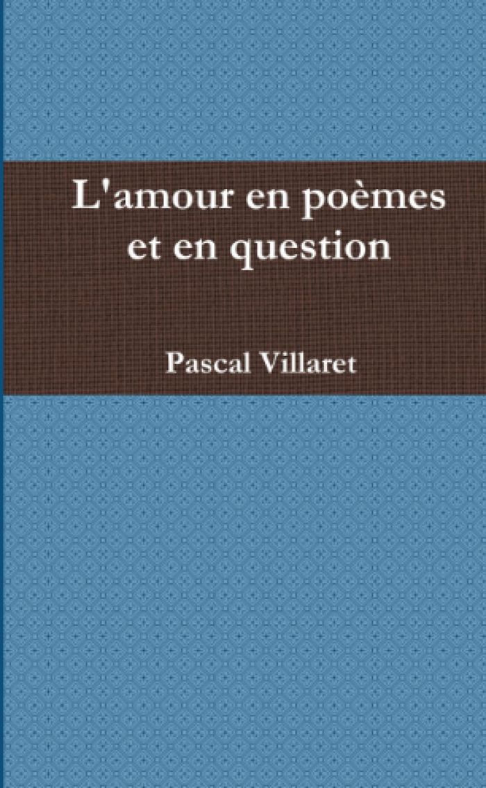 Couverture du livre « L'AMOUR EN POEMES ET EN QUESTION » de Pascal Villaret, librairie Les Contes Infusés à Corte
