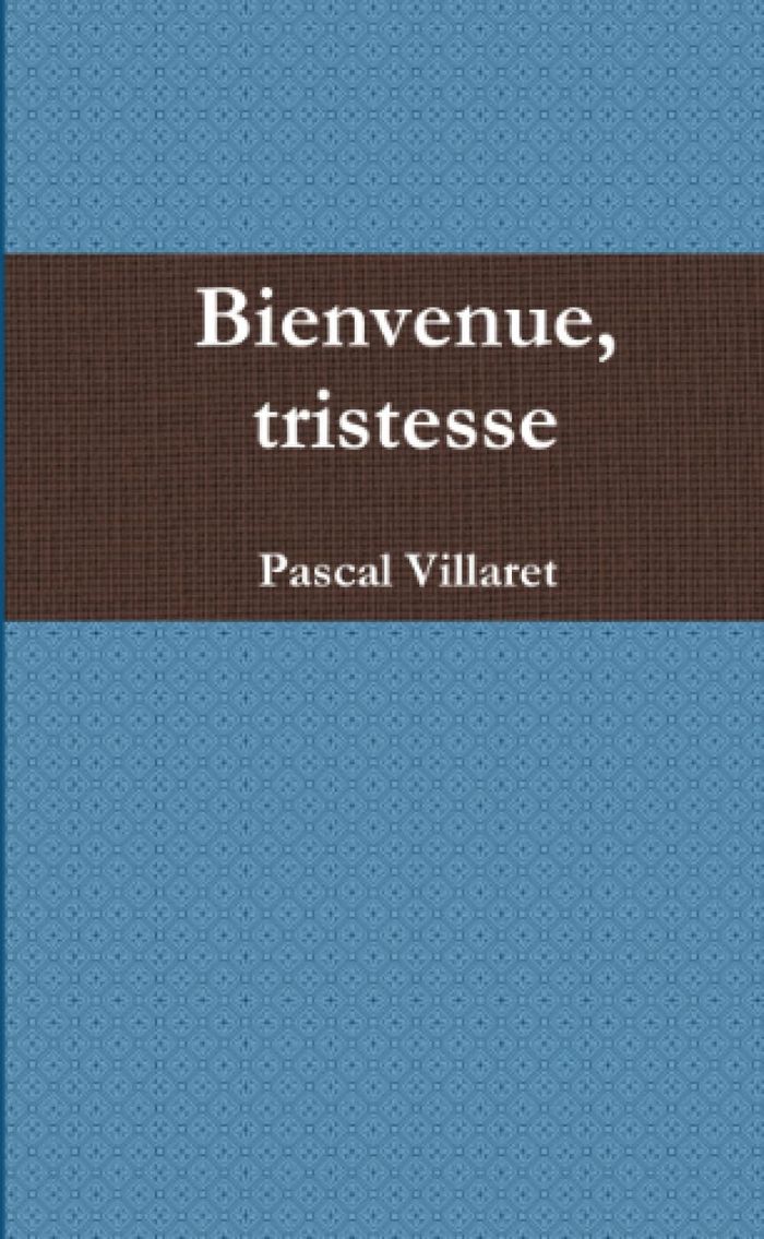 Couverture du livre « BIENVENUE, TRISTESSE » de Pascal Villaret, librairie Les Contes Infusés à Corte