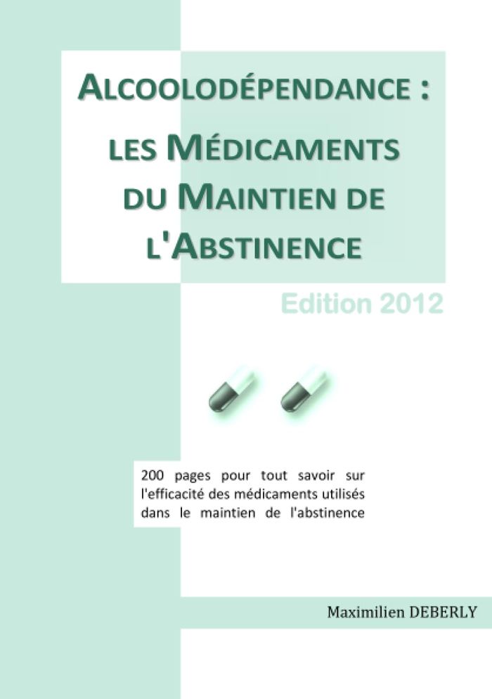 Couverture du livre « ALCOOLODEPENDANCE : LES MEDICAMENTS DU MAINTIEN DE L'ABSTINENCE » de Maximilien Deberly, librairie Les Contes Infusés à Corte
