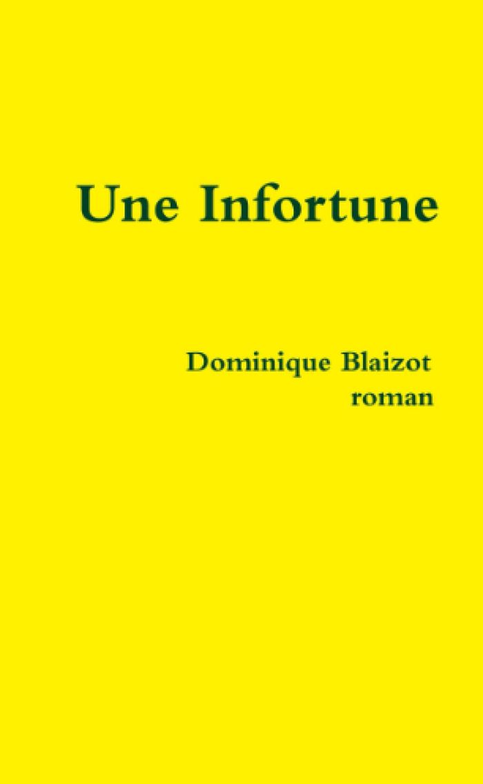 Couverture du livre « UNE INFORTUNE » de Dominique Blaizot, librairie Les Contes Infusés à Corte