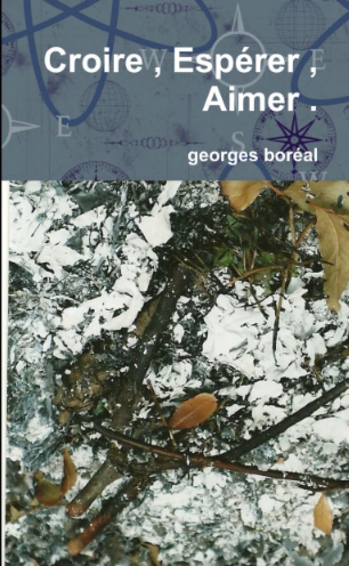 Couverture du livre « CROIRE , ESPERER , AIMER . » de Georges Boreal, librairie Les Contes Infusés à Corte