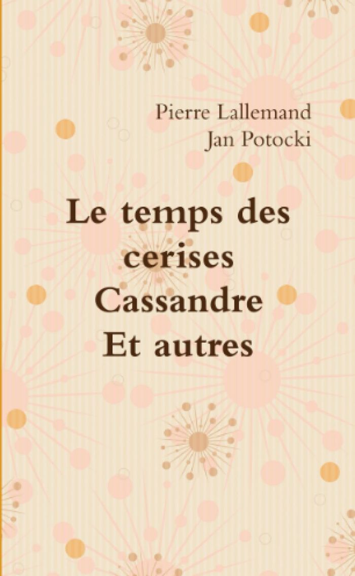 Couverture du livre « LE TEMPS DES CERISES - CASSANDRE - ET AUTRES » de Lallemand/potocki, librairie Les Contes Infusés à Corte