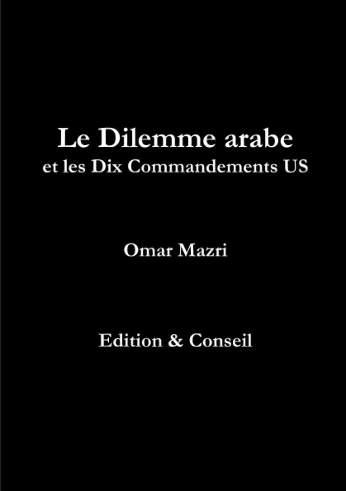 Couverture du livre « LE DILEMME ARABE ET LES DIX COMMANDEMENTS US » de Omar Mazri, librairie Les Contes Infusés à Corte