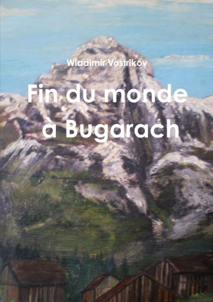 Couverture du livre « FIN DU MONDE A BUGARACH » de Wladimir Vostrikov, librairie Les Contes Infusés à Corte