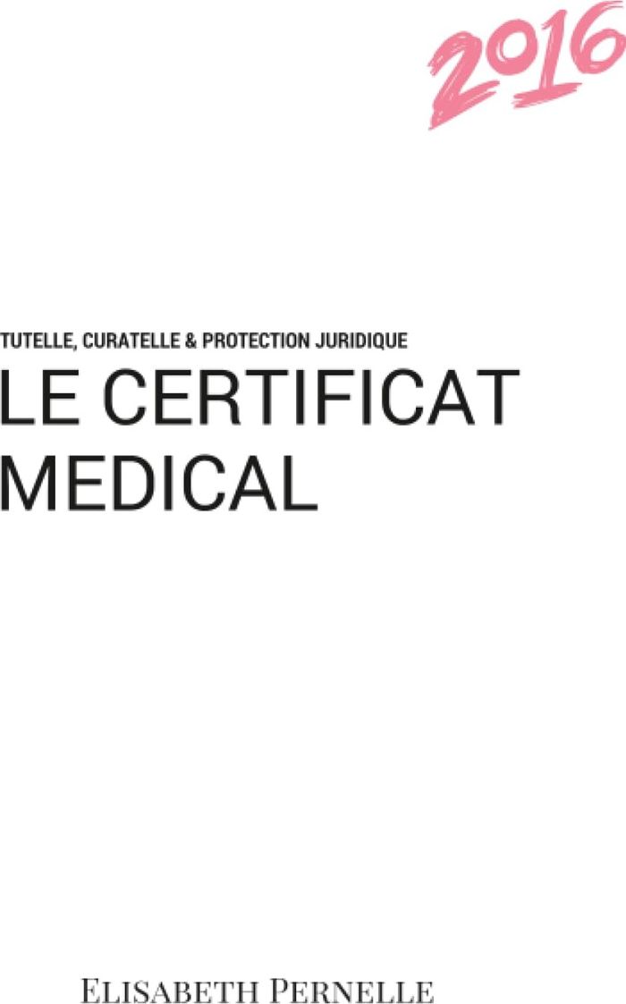 Couverture du livre « TUTELLE, CURATELLE, PROTECTIONS JURIDIQUES, LE CERTIFICAT MEDICAL », librairie Les Contes Infusés à Corte