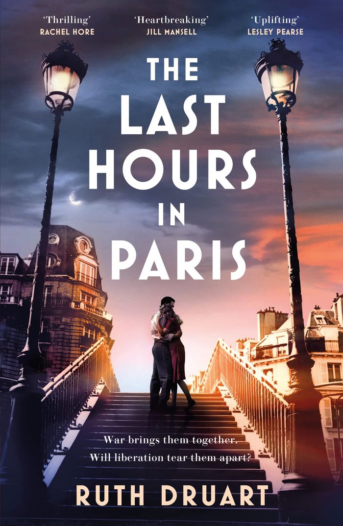 Couverture du livre « THE LAST HOURS IN PARIS - A POWERFUL, MOVING AND REDEMPTIVE STORY OF WARTIME LOVE AND SACRIFICE FOR » de Ruth Druart, librairie Les Contes Infusés à Corte