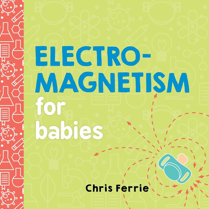 Couverture du livre « BABY UNIVERSITY - ELECTROMAGNETISM FOR BABIES » de Chris Ferrie, librairie Les Contes Infusés à Corte