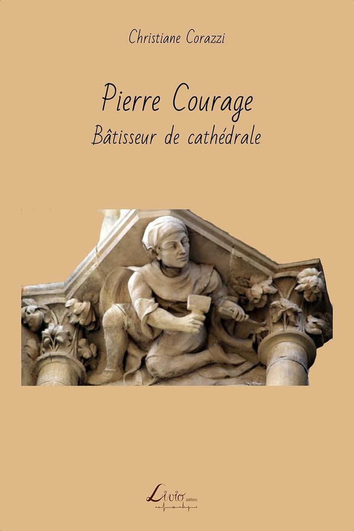 Couverture du livre « PIERRE COURAGE, BATISSEUR DE CATHEDRALE » de Christiane Corazzi, librairie Les Contes Infusés à Corte