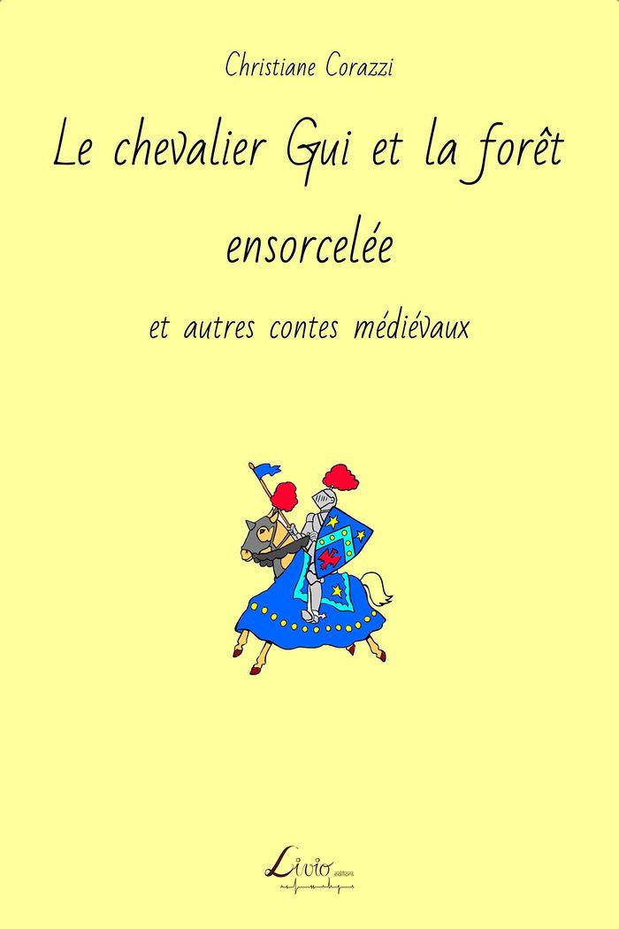 Couverture du livre « LE CHEVALIER GUI ET LA FORET ENSORCELEE ET AUTRES CONTES MEDIEVAUX » de Christiane Corazzi, librairie Les Contes Infusés à Corte
