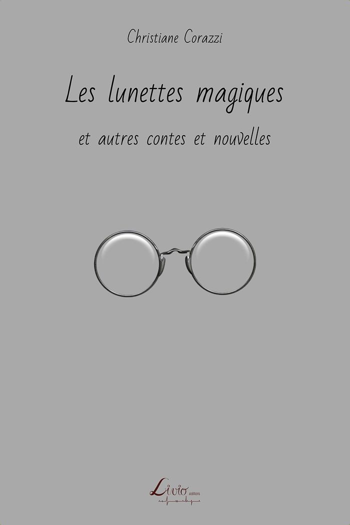 Couverture du livre « LES LUNETTES MAGIQUES ET AUTRES CONTES ET NOUVELLES » de Christiane Corazzi, librairie Les Contes Infusés à Corte