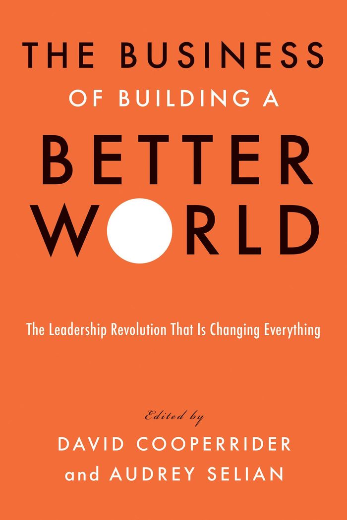 Couverture du livre « THE BUSINESS OF BUILDING A BETTER WORLD - THE LEADERSHIP REVOLUTION THAT IS CHANGING EVERYTHING » de Cooperrider/selian, librairie Les Contes Infusés à Corte