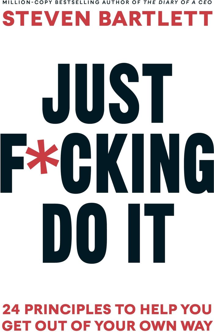 Couverture du livre « JUST F*CKING DO IT - 24 PRINCIPLES TO HELP YOU GET OUT OF YOUR OWN WAY » de Steven Bartlett, librairie Les Contes Infusés à Corte