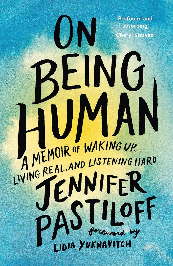 Couverture du livre « ON BEING HUMAN - A MEMOIR OF WAKING UP, LIVING REAL, AND LISTENING HARD » de Jennifer Pastiloff, librairie Les Contes Infusés à Corte