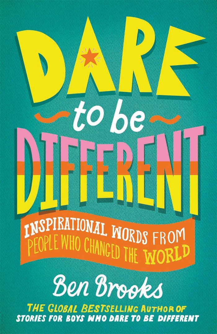 Couverture du livre « DARE TO BE DIFFERENT - INSPIRATIONAL WORDS FROM PEOPLE WHO CHANGED THE WORLD » de Ben Brooks, librairie Les Contes Infusés à Corte
