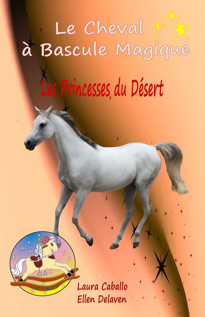 Couverture du livre « LE CHEVAL A BASCULE MAGIQUE : LES PRINCESSES DU DESERT » de Delaven/caballo, librairie Les Contes Infusés à Corte