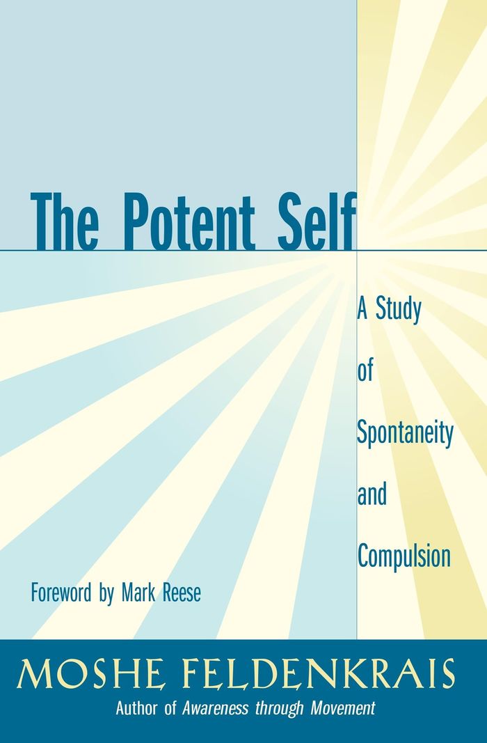 Couverture du livre « THE POTENT SELF - A STUDY OF SPONTANEITY AND COMPULSION » de Feldenkrais/reese, librairie Les Contes Infusés à Corte