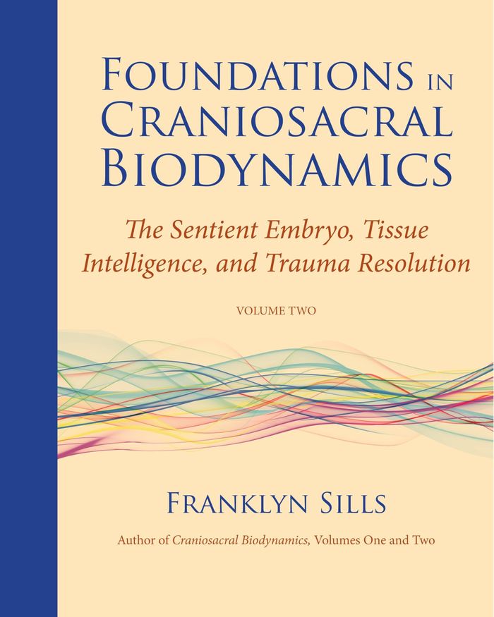 Couverture du livre « FOUNDATIONS IN CRANIOSACRAL BIODYNAMICS, VOLUME TWO - THE SENTIENT EMBRYO, TISSUE INTELLIGENCE, AND » de Sills/degranges, librairie Les Contes Infusés à Corte