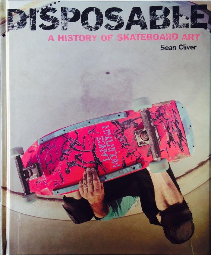 Couverture du livre « DISPOSABLE A HISTORY OF SKATEBOOK ART (HARDBACK) /ANGLAIS » de Sean Cliver, librairie Les Contes Infusés à Corte