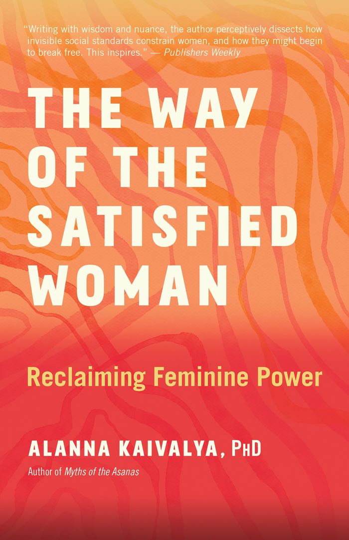 Couverture du livre « THE WAY OF THE SATISFIED WOMAN - RECLAIMING FEMININE POWER » de Alanna Kaivalya, librairie Les Contes Infusés à Corte