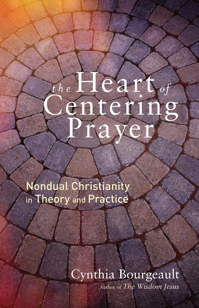 Couverture du livre « THE HEART OF CENTERING PRAYER - NONDUAL CHRISTIANITY IN THEORY AND PRACTICE » de Cynthia Bourgeault, librairie Les Contes Infusés à Corte