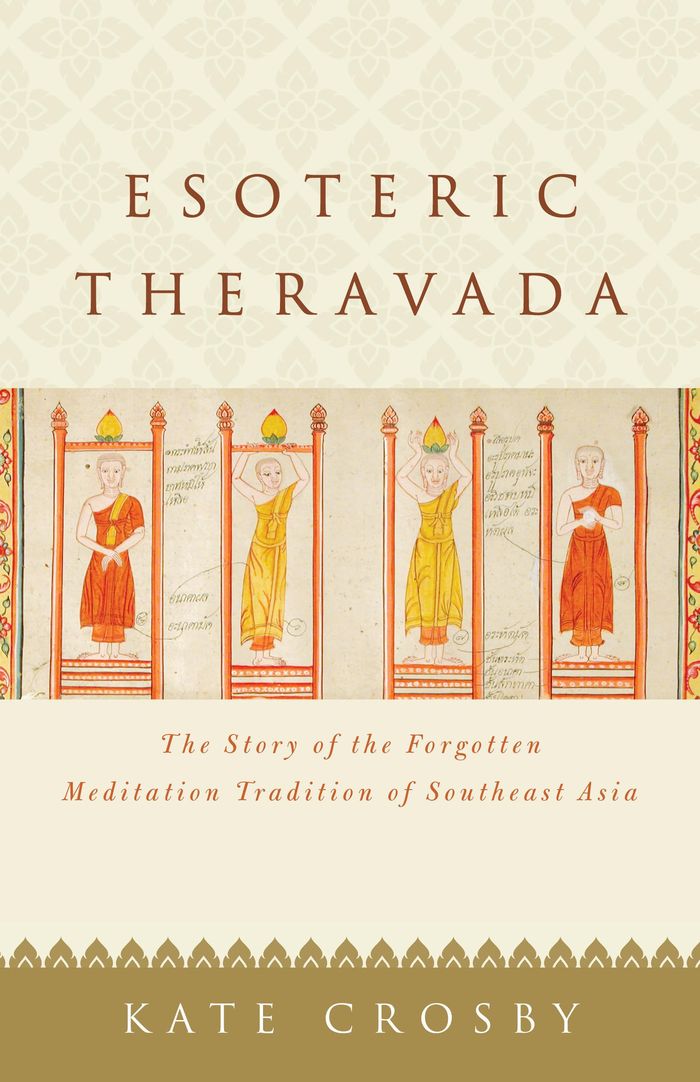 Couverture du livre « ESOTERIC THERAVADA - THE STORY OF THE FORGOTTEN MEDITATION TRADITION OF SOUTHEAST ASIA » de Kate Crosby, librairie Les Contes Infusés à Corte