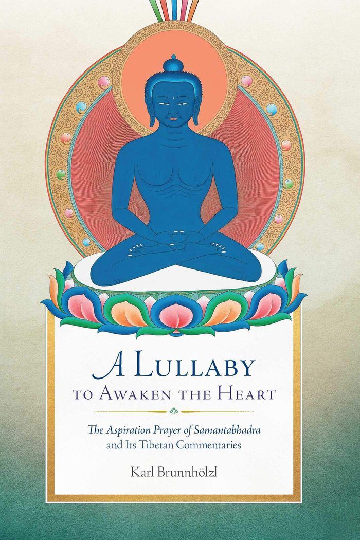 Couverture du livre « A LULLABY TO AWAKEN THE HEART - THE ASPIRATION PRAYER OF SAMANTABHADRA AND ITS COMMENTARIES » de Karl Brunnholzl, librairie Les Contes Infusés à Corte
