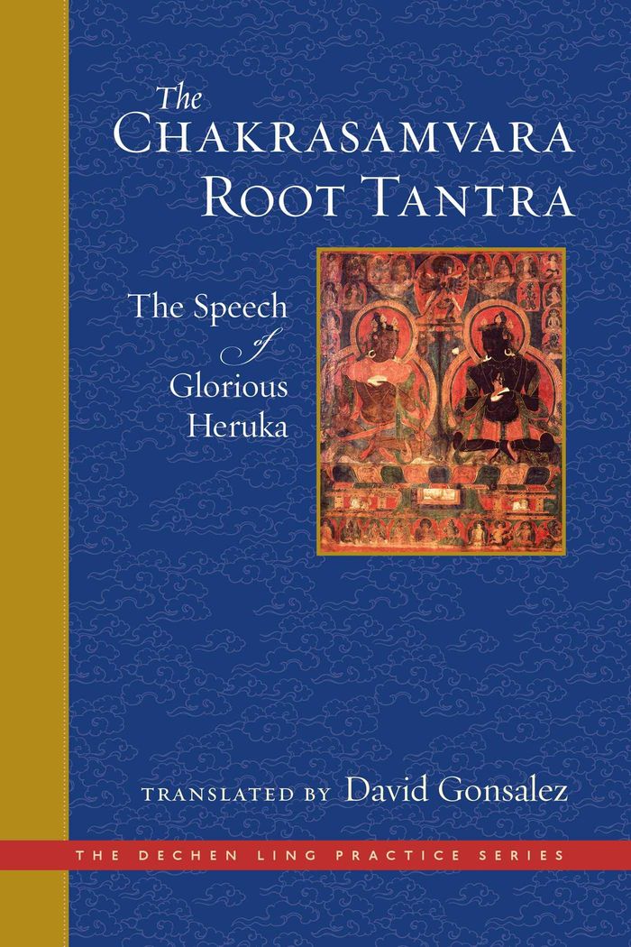 Couverture du livre « THE DECHEN LING PRACTICE SERIES - THE CHAKRASAMVARA ROOT TANTRA - THE SPEECH OF GLORIOUS HERUKA » de David Gonsalez, librairie Les Contes Infusés à Corte