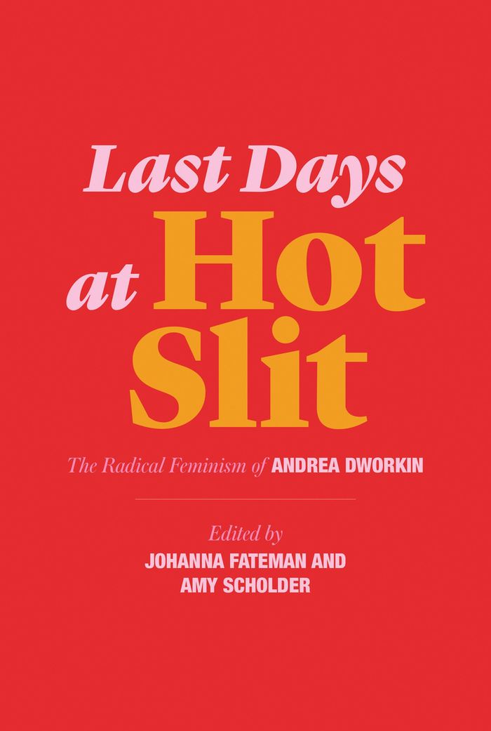 Couverture du livre « LAST DAYS AT HOT SLIT: THE RADICAL FEMINISM OF ANDREA DWORKIN /ANGLAIS », librairie Les Contes Infusés à Corte