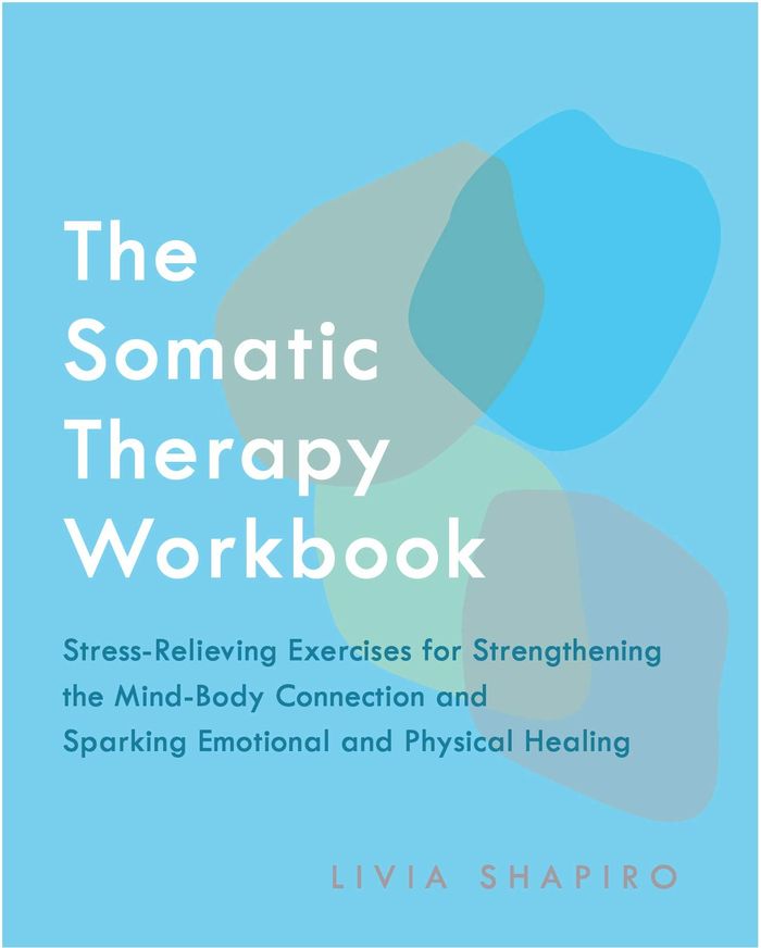 Couverture du livre « THE SOMATIC THERAPY WORKBOOK - STRESS-RELIEVING EXERCISES FOR STRENGTHENING THE MIND-BODY CONNECTION » de Livia Shapiro, librairie Les Contes Infusés à Corte