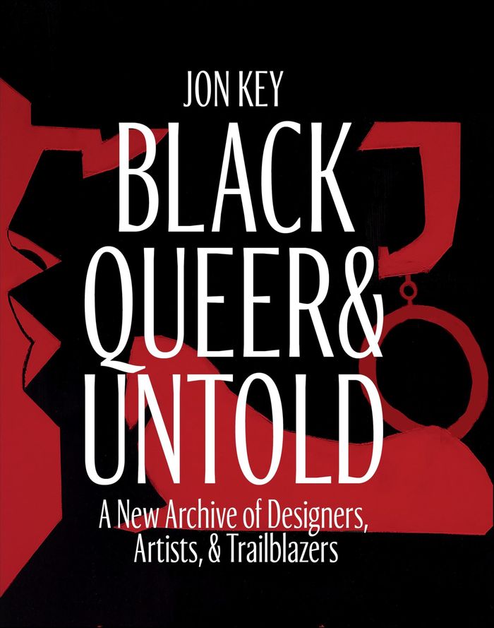 Couverture du livre « BLACK, QUEER, AND UNTOLD - A NEW ARCHIVE OF DESIGNERS, ARTISTS, AND TRAILBLAZERS » de Jon Key, librairie Les Contes Infusés à Corte