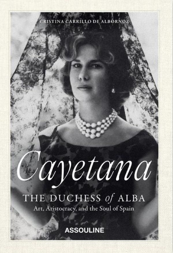 Couverture du livre « Cayetana : the duchess of Alba, art, aristocracy and the soul of spain » de Cristina Carrillo de Alborno, librairie Les Contes Infusés à Corte