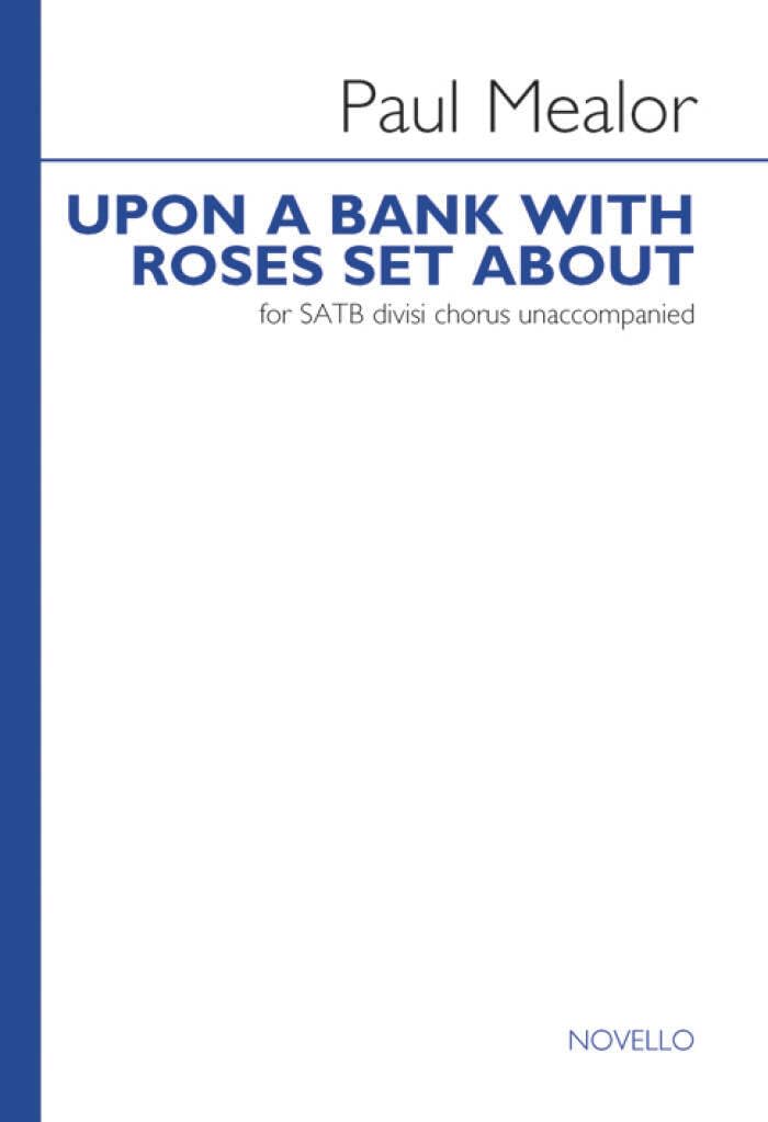 Couverture du livre « PAUL MEALOR: UPON A BANK WITH ROSES SET ABOUT CHANT » de Mealor, (compos Paul, librairie Les Contes Infusés à Corte