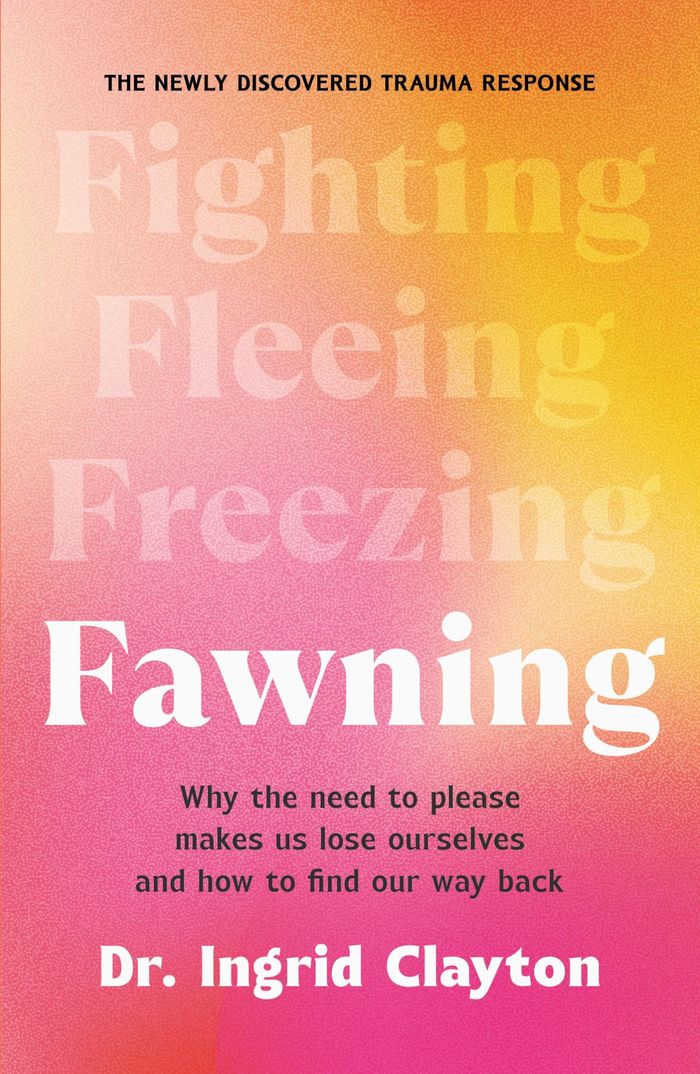 Couverture du livre « FAWNING - WHY THE NEED TO PLEASE MAKES US LOSE OURSELVES  AND HOW TO FIND OUR WAY BACK » de Ingrid Clayton, librairie Les Contes Infusés à Corte