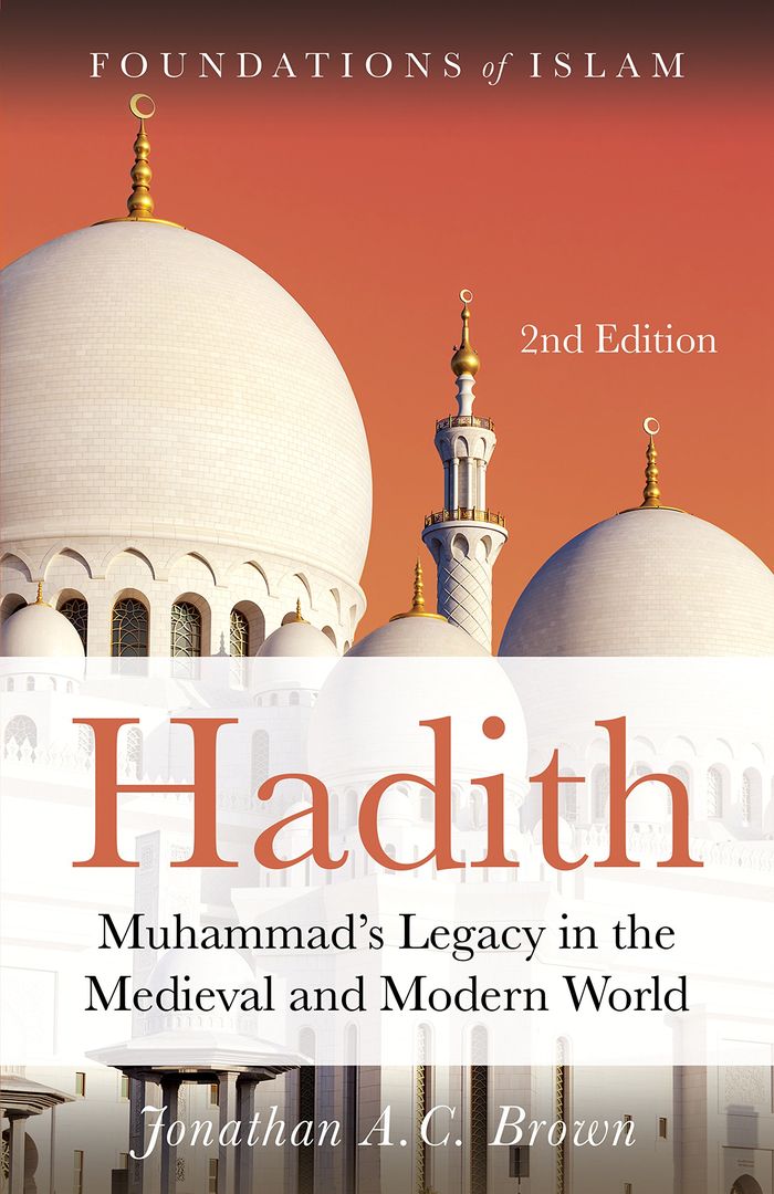 Couverture du livre « THE FOUNDATIONS OF ISLAM - HADITH - MUHAMMAD'S LEGACY IN THE MEDIEVAL AND MODERN WORLD » de Brown Jonathan A.C., librairie Les Contes Infusés à Corte